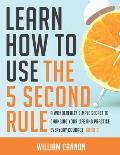 Learn how to use the 5 Second Rule: A Wonderfully Simple secret to changing your life and Practice Everyday Courage - Book 3