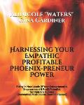 Harnessing Your Empathic Profitable Phoenix-preneur Power: Rising In New Levels Of Your Entrepreneurial Empowerment & Profit Potential for High-End Su