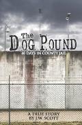 The Dog Pound: 40 Days in County Jail