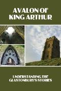 Avalon Of King Arthur: Understanding The Glastonbury's Stories: Glastonbury Festival History Facts