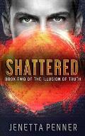 Shattered: Book Two of The Illusion of Truth