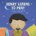 Henry Learns to Pray: A Children's Book About Jesus and Prayer