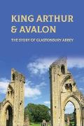 King Arthur & Avalon: The Story Of Glastonbury Abbey: Where Is King Arthur'S Avalon?