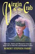 Virgin and the Crab: Sketches, Fables and Mysteries from the early life of John Dee and Elizabeth Tudor
