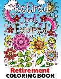 Retired Not Expired - Retirement Coloring Book: Fun Relaxing & Easy Adult Coloring Gift Book for Retired Men Women & Seniors with Inspirational Motiva