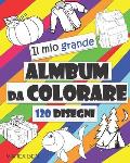 Il Mio Grande Album da Colorare: 120 Disegni di Oggetti e Animali, Facile, GRANDE, GIGANTE semplice disegno libri da colorare per i bambini, bambini d