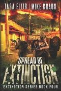 Spread of Extinction - The Extinction Series Book 4: A Thrilling Post-Apocalyptic Survival Series