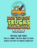 Dot To Dot Trucks Coloring Book For Kids: Fun Puzzle Game Things That Go Connect The Dots Pages To Color Perfect Activity To Express Creativity