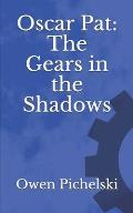 Oscar Pat: The Gears in the Shadows