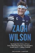 Zach Wilson: The Inspirational Story of How Zach Wilson Became the Most Dynamic Quarterback in College Football
