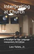 Interpreting at Church: A Paradigm for Sign Language Interpreters, 5th Edition