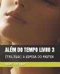 Al?m Do Tempo Livro 3: (Trilogia) a Esposa Do Pastor