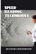 Speed Reading Techniques: How To Become A Speed Reading Expert: Guide For Reading With Lightning Speed