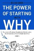 The Power of Starting with Why: Why are some People and Organizations More Innovative, More Influential, and More Profitable than Others - Book 1