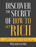 Discover The Secret Of How To Get Rich: The High-Level Psychological Foundation Of Getting Rich How To Seek Riches In A Way That Creates More For You