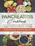 Pancreatitis Cookbook: The Ultimate Pancreatitis Guide with More Than 120 Easy & Delicious Pancreatitis Diet Recipes to Improve Your Enzymes