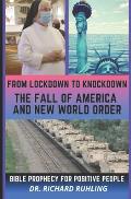 From Lockdown to Knockdown The Fall of America and New World Order: Bible Prophecy for Positive People