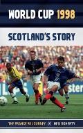 World Cup 1998: Scotland's Story: The France 98 Journey