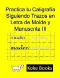 Practica tu Caligraf?a Siguiendo Trazos en Letra de Molde y Manuscrita III: Coke Books