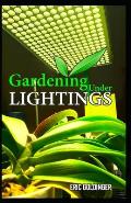 Gardening Under Lightings: A Must know Secrets to Successful Indoor Gardening Under Various Lighting Conditions
