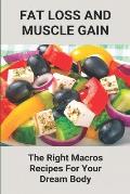 Fat Loss And Muscle Gain: The Right Macros Recipes For Your Dream Body: Simply Macros Cookbook