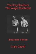 The Kray Brothers The Image Shattered