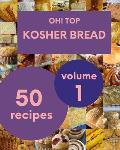 Oh! Top 50 Kosher Bread Recipes Volume 1: Save Your Cooking Moments with Kosher Bread Cookbook!