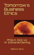 Tomorrow's Business Ethics: Philip K. Dick vs. W. Edwards Deming