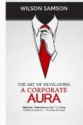 The Art of Developing a Corporate Aura: The Employer-Employee Approach to Creating Lasting Impression in the Corporate Space