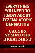 Everything you need to know about Eczema - Atopic Dermatitis: Causes, Symptoms, Treatment