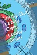 Leaky Gut, Leaky Cells, Leaky Brain: Where to go when all hope is lost!