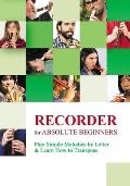 Recorder for Absolute Beginners: Play Simple Melodies by Letter & Learn How to Transpose