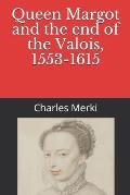 Queen Margot and the end of the Valois, 1553-1615