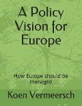 A Policy Vision for Europe: How Europe should be managed