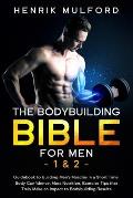 The Bodybuilding Bible for Men 1 & 2: Guidebook to building men's muscles in a short time. Body confidence, mass nutrition, exercises tips that truly