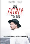 Like FATHER Like SON: Discover Your TRUE Identity