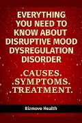 Everything you need to know about Disruptive Mood Dysregulation Disorder: Causes, Symptoms, Treatment