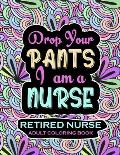 Retired Nurse Adult Coloring Book: Funny Retirement Gag Gift for Retired Nurse Practitioner For Men and Women [Humorous and Fun Thank you Birthday and