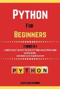 Python For Beginners. 2 Books in 1: A Completed Guide to Master the Basics of Python Language Programming and Data Science. Learn Coding Fast with Exa