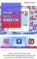 Social Media Marketing: La guida completa al MARKETING ONLINE. Scopri tutte le strategie di business del DIGITAL MARKETING per guadagnare con