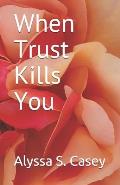 When Trust Kills You
