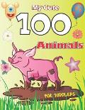 My Cute 100 Animals for Toddler: Coloring Book for Kids Age 6 - 10, a Wonderful Gift for Kids Who Extremely Love Animals.