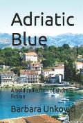 Adriatic Blue: A bold collection of short fiction