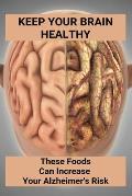 Keep Your Brain Healthy: These Foods Can Increase Your Alzheimer's Risk: Brain Development And Healthy