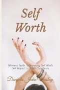 Self Worth: Women's Guide To Increasing Self Worth, Self Respect, and Self Confidence