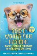 Part 2: 1001 Would You Rather Wacky, Thought Provoking and Hilarious Questions: The Ultimate Game Book for Kids, Teens and Adu
