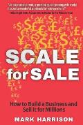 SCALE for SALE: How to Build a Business and Sell it for Millions