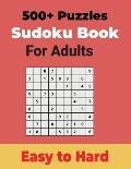 500+ Sudoku Puzzles Book for Adults Easy to Hard: Sharp your Brain with Ultimate Sudoku Puzzles