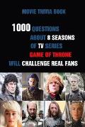 Movie Trivia Book: 1000 Questions About 8 Seasons Of TV Series Game Of Thrones Will Challenge Real Fans