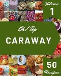 Oh! Top 50 Caraway Recipes Volume 1: The Best-ever of Caraway Cookbook